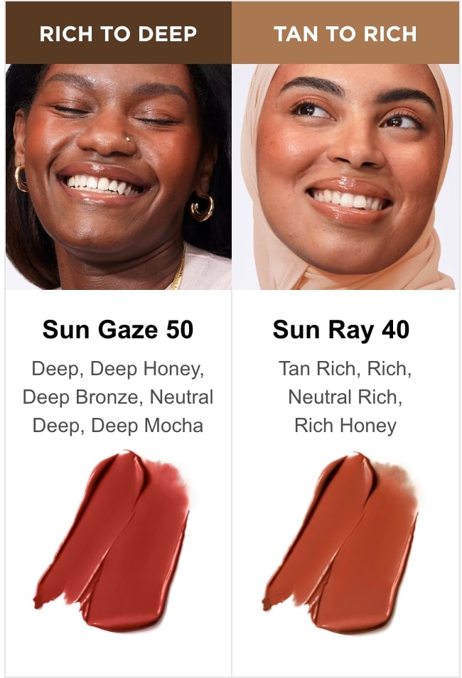 A side-by-side photo, one side features a smiling woman with deep skin alongside a swipe of Sun Cream Blush and the text "Rich to Deep. Sun Gaze 50. Deep, deep honey, deep bronze, neutral deep, deep mocha," the other side features a smiling woman with tan skin alongside a swipe of Sun Cream Blush and the text, "Tan to Rich. Sun Ray 40. Tan rich, rich, neutral rich, rich honey."